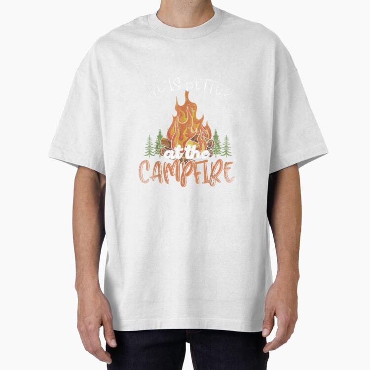 Life Is Better At The Campfire Oversized T-Shirt