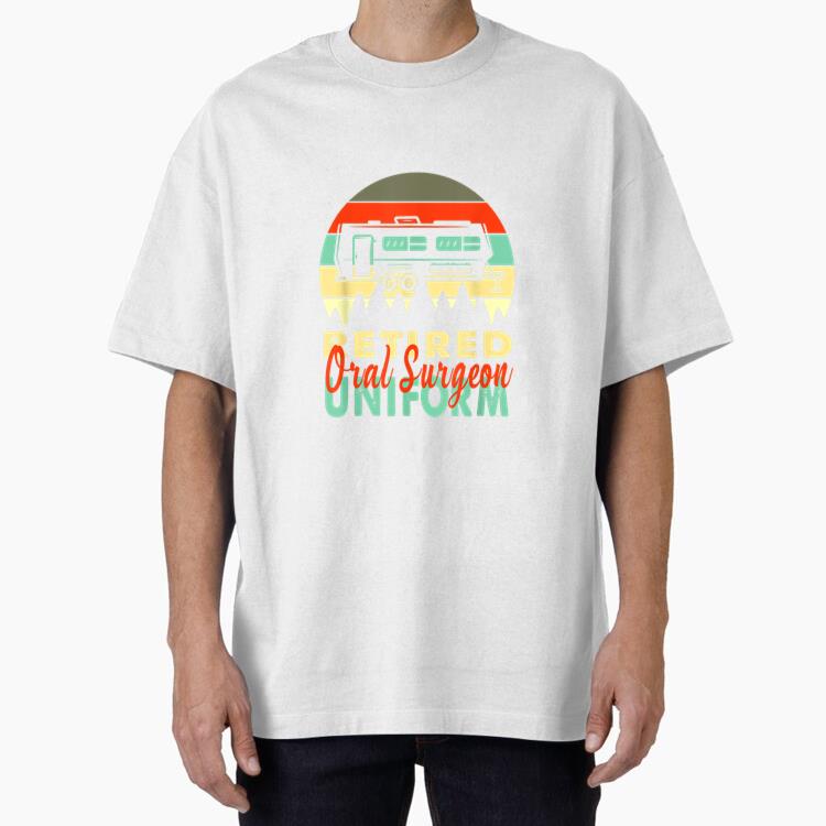 Retired Oral Surgeon Uniform Rv Camping Oversized T-Shirt